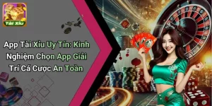 App Tài Xỉu Uy Tín: Kinh Nghiệm Chọn App Giải Trí Cá Cược An Toàn 3 App Tài Xỉu Uy Tín