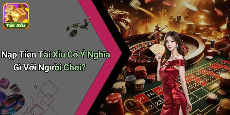 Nạp tiền tài xỉu 1 Nạp Tiền Tài Xỉu