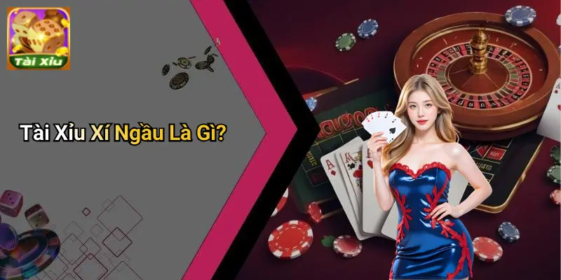 Tài Xỉu Xí Ngầu Là Gì?: Luật Chơi, Mẹo Chơi, Bí Kíp Thắng 1 Tài Xỉu Xí Ngầu Là Gì?