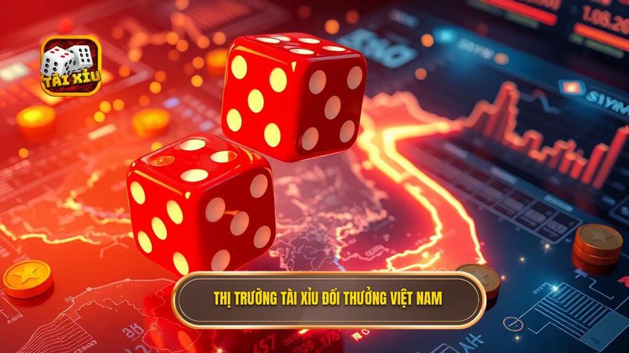 1. Thị trường tài xỉu đổi thưởng Việt Nam