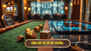 Đẳng cấp Tài Xỉu đổi thưởng.