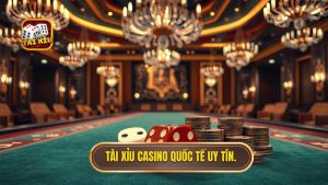 Tài xỉu casino quốc tế uy tín.