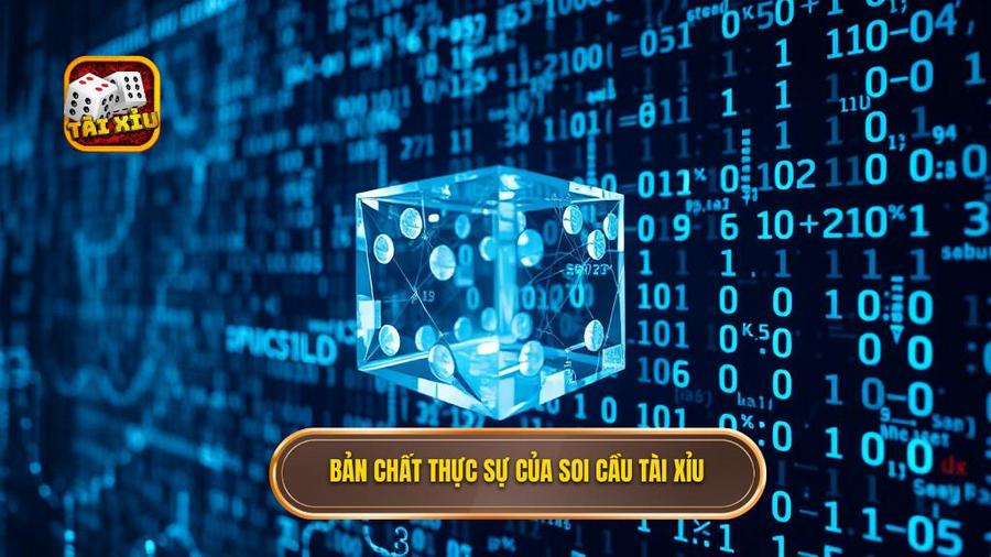 Bản chất thực sự của soi cầu Tài Xỉu
