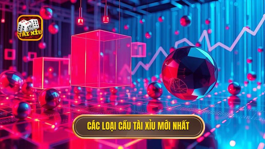 Các loại cầu tài xỉu mới nhất