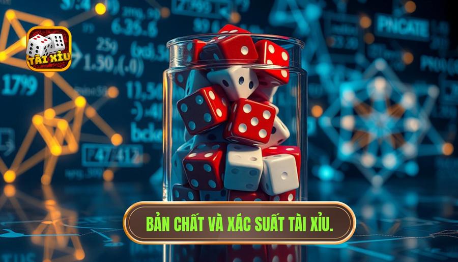 Hiểu rõ bản chất và xác suất trong Tài Xỉu